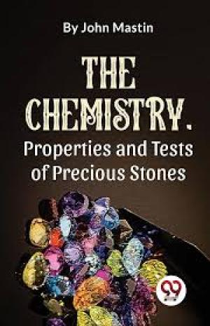 The Chemistry, Properties and Tests of Precious Stones